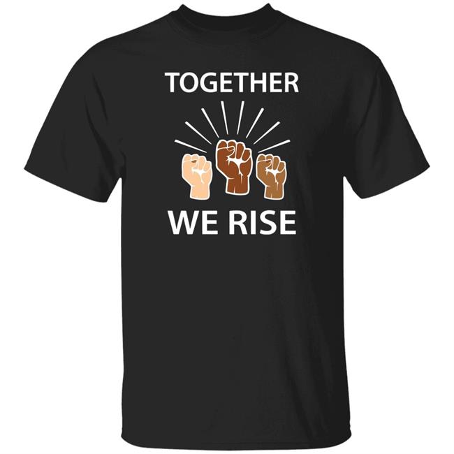 Together We Rise T Shirt