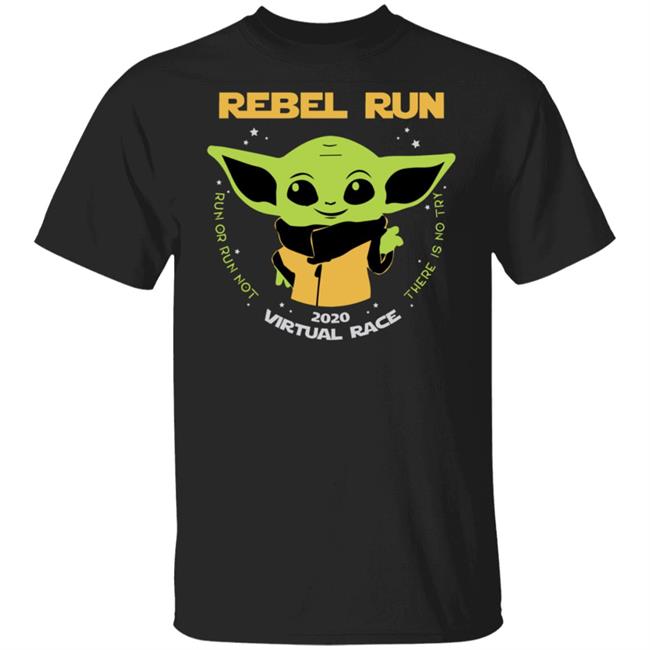 The Rebel Run Virtual Race 2020 From Main Street Bella with Baby Yoda Medal Shirt Run or run not there is no try Baby Yoda cute shirt Black T Shirts