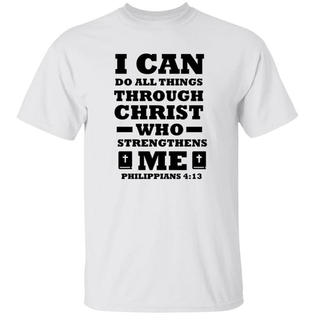 I Can Do All Things Through Christ T Shirt
