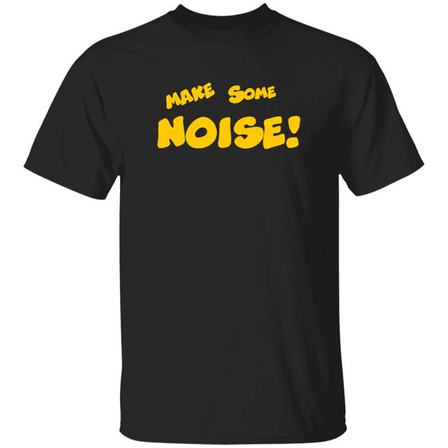 Make Some Noise T Shirt