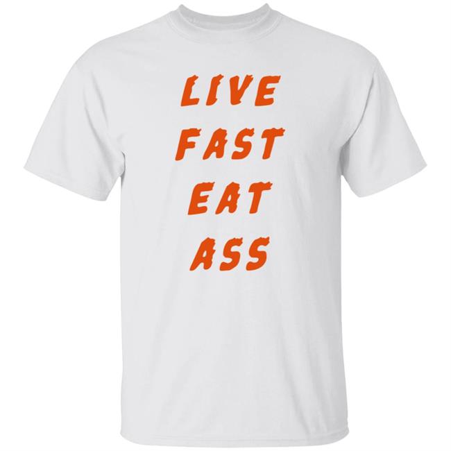3Rd Class Merch Live Fast Eat Ass Shirt