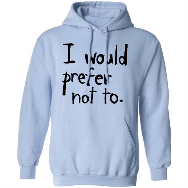 I Would Prefer Not To T Shirt I Would Prefer Not To T Shirt