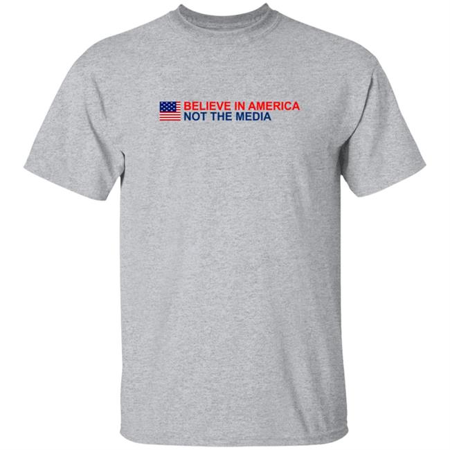 Believe in America Not the Media T Shirt Believe in America Not the Media T Shirt