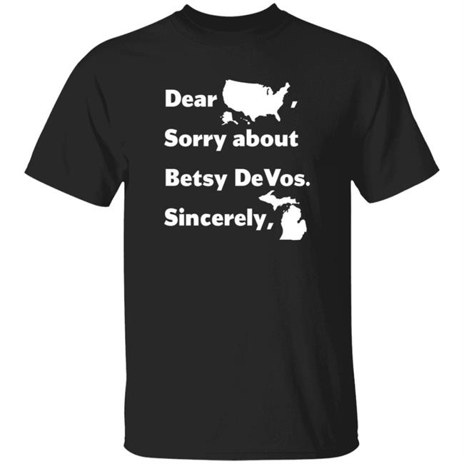 Gretchen Whitmer Betsy Devos Shirt Dear America Sorry About Betsy Devos Sincerely