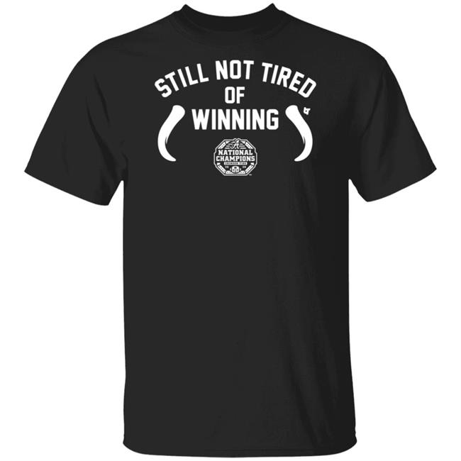 Still Not Tired Of Winning T Shirt