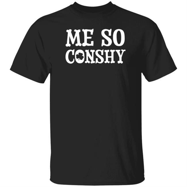Me So Conshy T Shirt Conshohocken Merchandise More Than The Curve