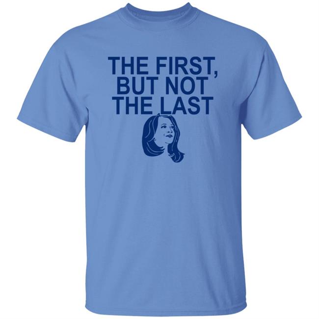 The First But Not The Last Shirt Kamala
