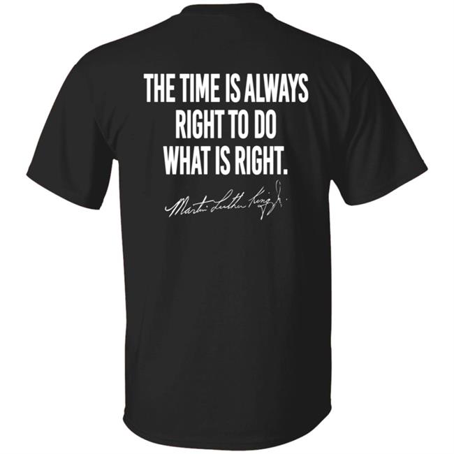 I Have A Dream Shirt The Time Is Always Right To Do What Is Right I Have A Dream Shirt The Time Is Always Right To Do What Is Right