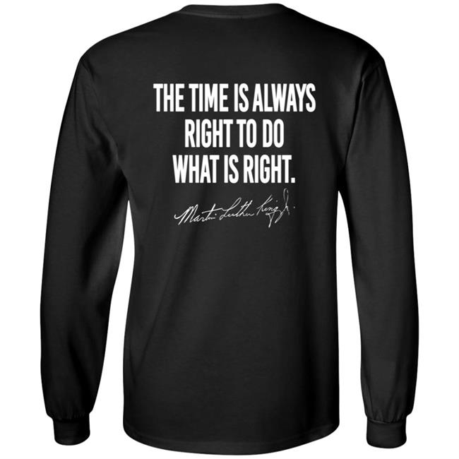 I Have A Dream Shirt The Time Is Always Right To Do What Is Right I Have A Dream Shirt The Time Is Always Right To Do What Is Right