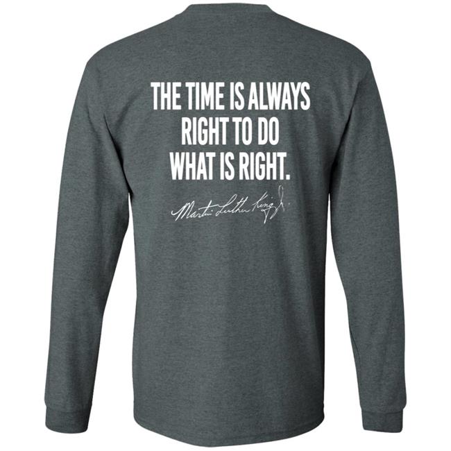 I Have A Dream Shirt The Time Is Always Right To Do What Is Right I Have A Dream Shirt The Time Is Always Right To Do What Is Right