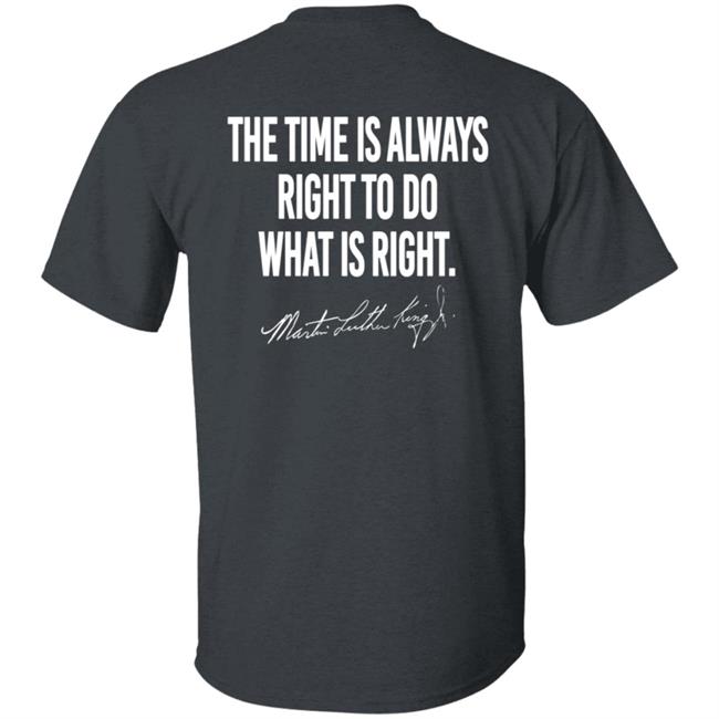 I Have A Dream Shirt The Time Is Always Right To Do What Is Right I Have A Dream Shirt The Time Is Always Right To Do What Is Right