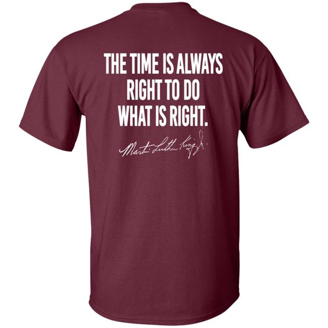 I Have A Dream Shirt The Time Is Always Right To Do What Is Right I Have A Dream Shirt The Time Is Always Right To Do What Is Right