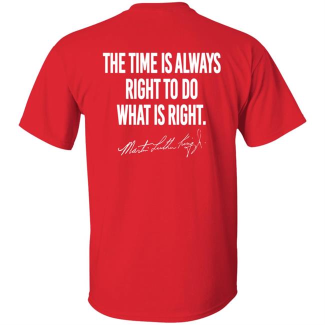 I Have A Dream Shirt The Time Is Always Right To Do What Is Right I Have A Dream Shirt The Time Is Always Right To Do What Is Right