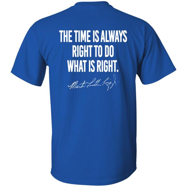 I Have A Dream Shirt The Time Is Always Right To Do What Is Right I Have A Dream Shirt The Time Is Always Right To Do What Is Right
