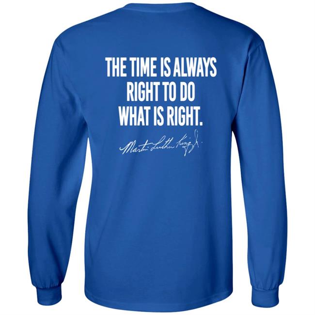 I Have A Dream Shirt The Time Is Always Right To Do What Is Right I Have A Dream Shirt The Time Is Always Right To Do What Is Right