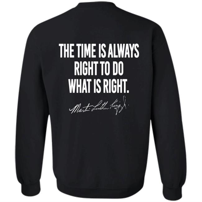 I Have A Dream Shirt The Time Is Always Right To Do What Is Right I Have A Dream Shirt The Time Is Always Right To Do What Is Right