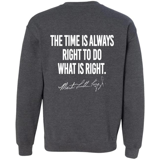 I Have A Dream Shirt The Time Is Always Right To Do What Is Right I Have A Dream Shirt The Time Is Always Right To Do What Is Right