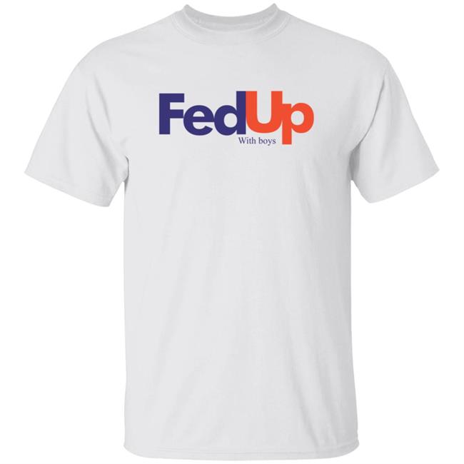 Fed Up With Boys Shirt Fed Up With Boys Shirt