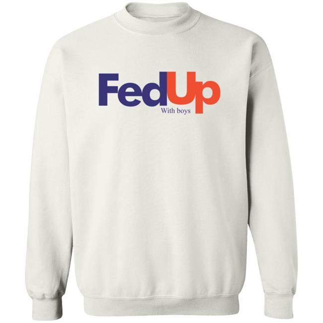 Fed Up With Boys Shirt Fed Up With Boys Shirt