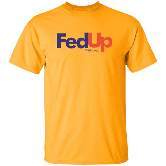 Fed Up With Boys Shirt Fed Up With Boys Shirt