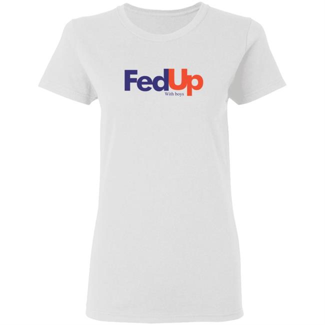 Fed Up With Boys Shirt Fed Up With Boys Shirt