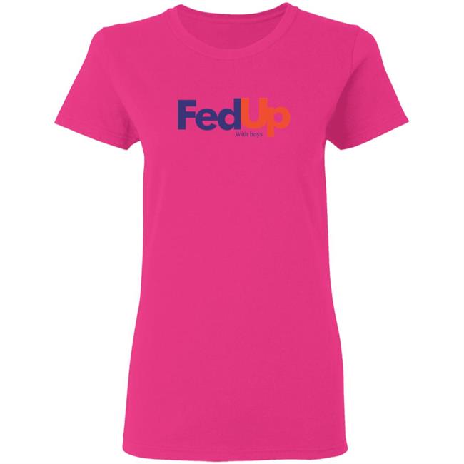 Fed Up With Boys Shirt Fed Up With Boys Shirt