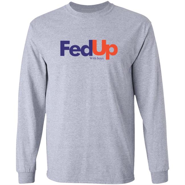 Fed Up With Boys Shirt Fed Up With Boys Shirt