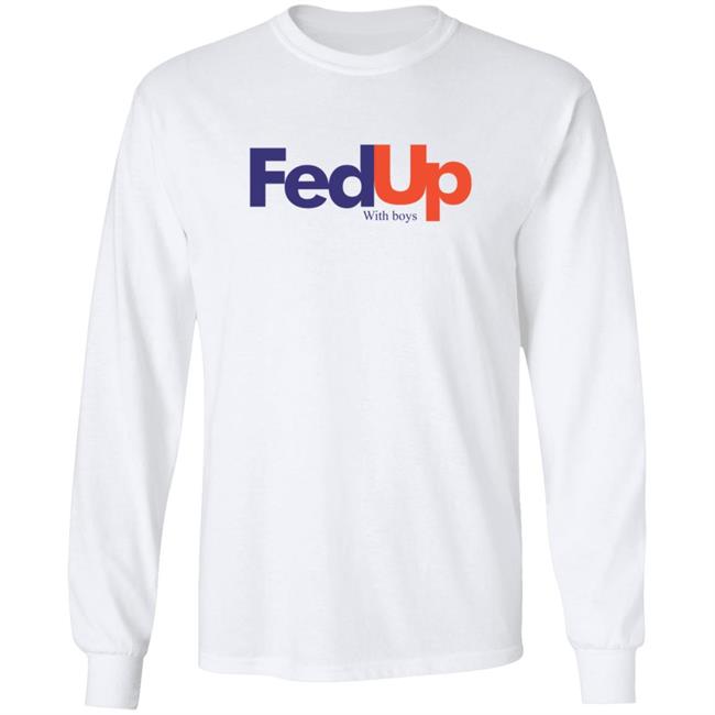 Fed Up With Boys Shirt Fed Up With Boys Shirt