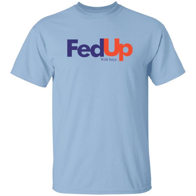 Fed Up With Boys Shirt Fed Up With Boys Shirt