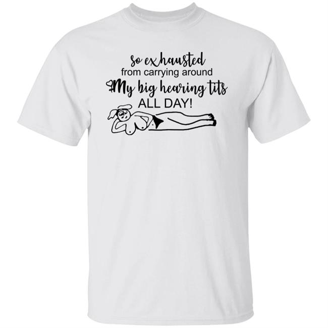 Uncleinc Shop So Exhausted From Carrying Around My Big Heaving Tits All Day Shirt Catherine Cohen Rachel Sennott