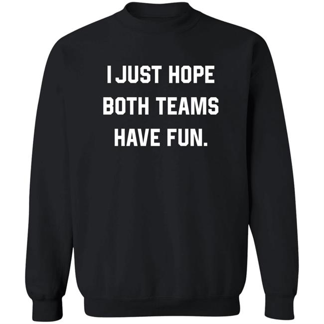 Breland Moore I Just Hope Both Teams Have Fun Sweatshirt
