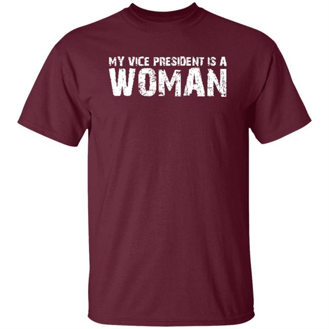 My Vice President Is A Women T Shirt My Vice President Is A Women T Shirt