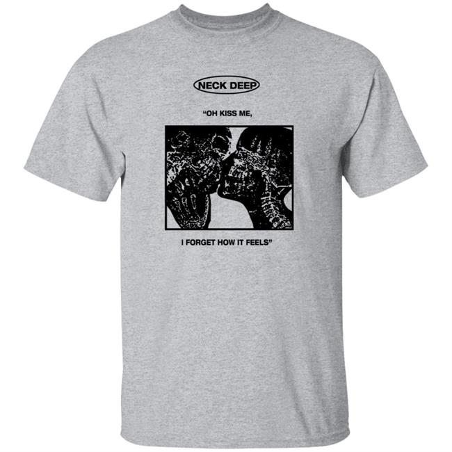Neck Deep Merch Kiss Me I Forget How It Feels Shirt