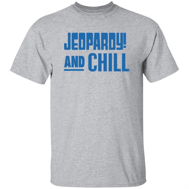 Jeopardy Merchandise Jeopardy And Chill Shirt