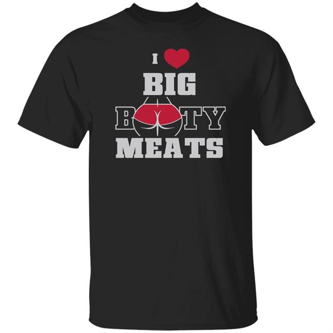 Ginger Billy Merch Big Booty Meats T Shirt I Love Big Booty Meats