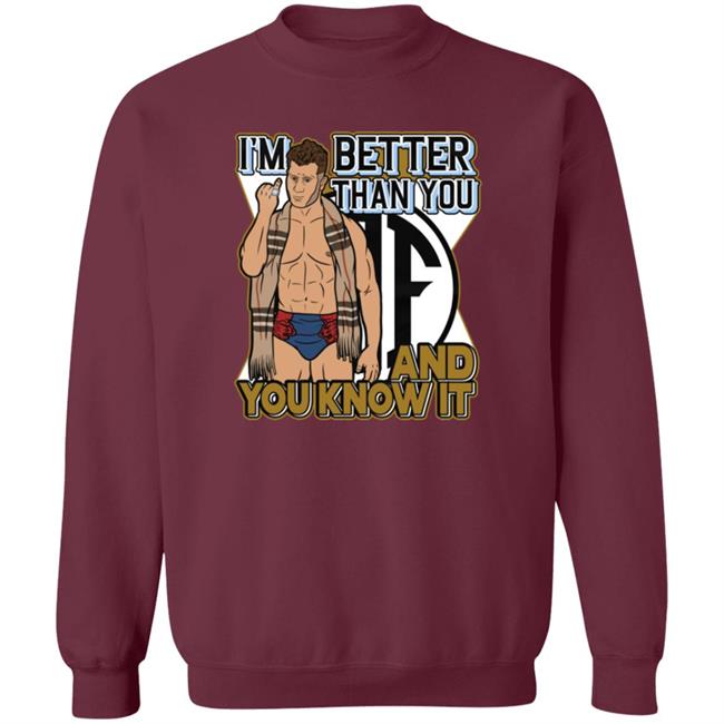 Better Than You Shirt And You Know It Better Than You Shirt And You Know It
