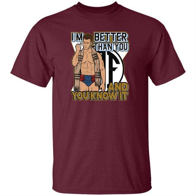 Better Than You Shirt And You Know It Better Than You Shirt And You Know It