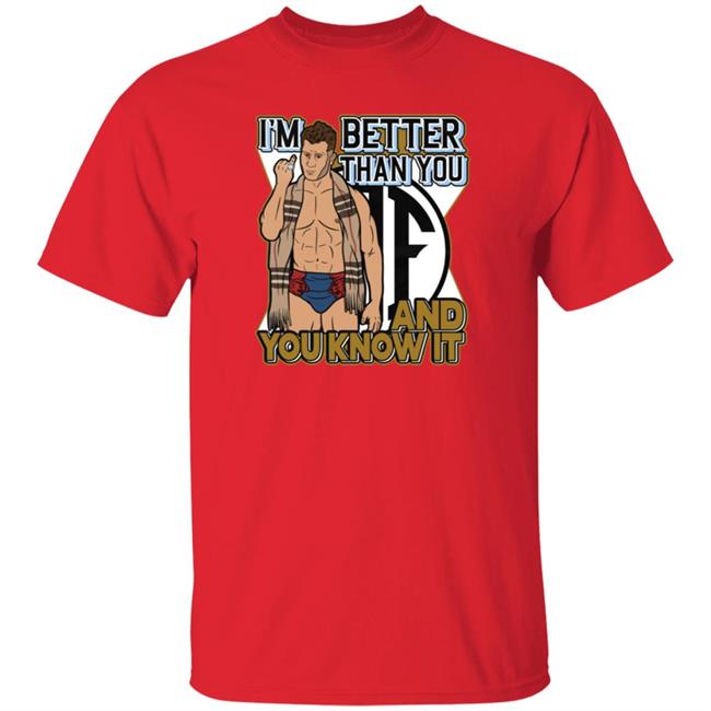 Better Than You Shirt And You Know It Better Than You Shirt And You Know It