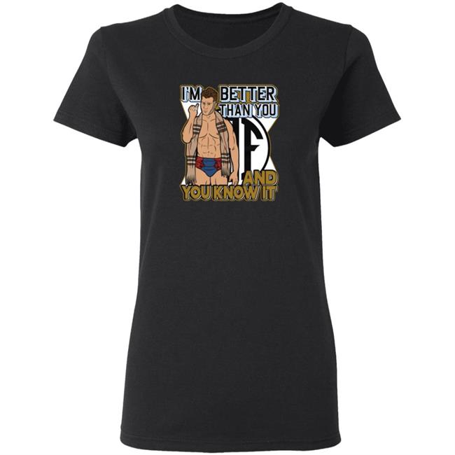 Better Than You Shirt And You Know It Better Than You Shirt And You Know It
