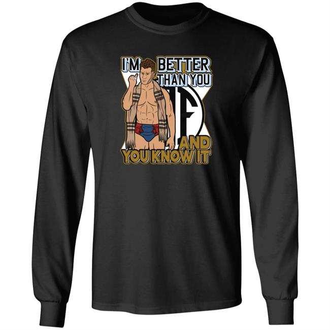 Better Than You Shirt And You Know It Better Than You Shirt And You Know It