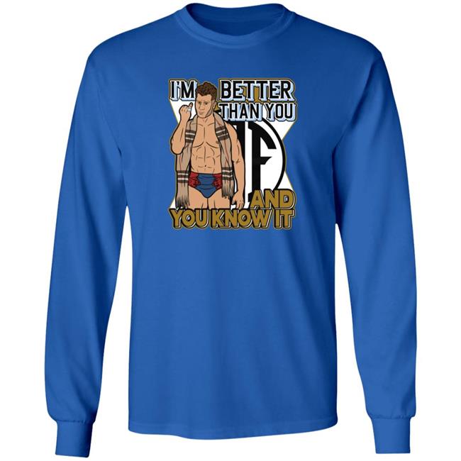 Better Than You Shirt And You Know It Better Than You Shirt And You Know It