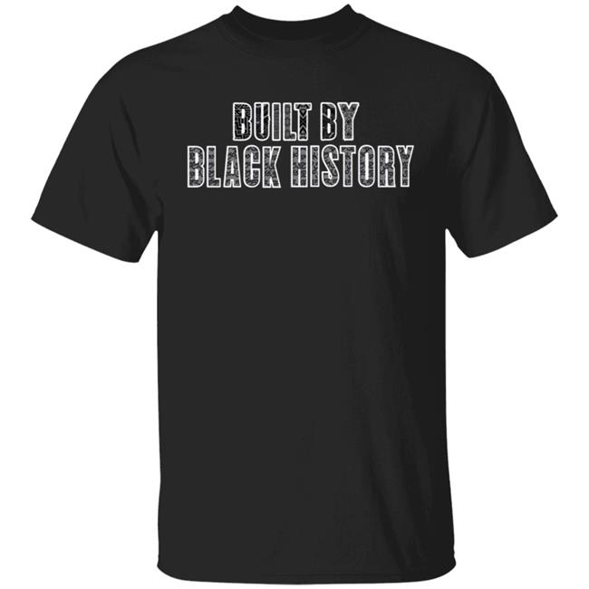 Built By Black History T Shirt Celebrate Black History Month Shirt