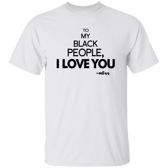 Black History Month To My Black People I Love You Shirt