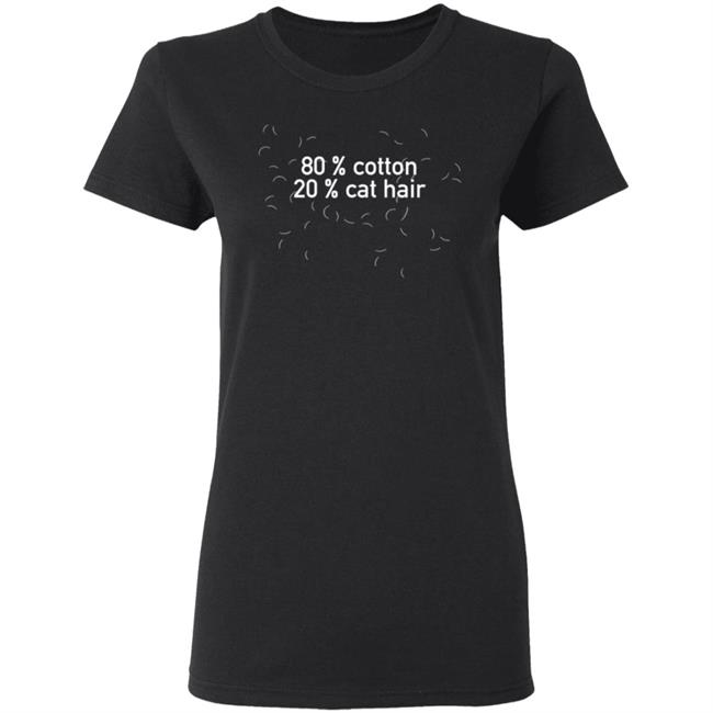 80 Cotton 20 Cat Hair T Shirt 80 Cotton 20 Cat Hair T Shirt