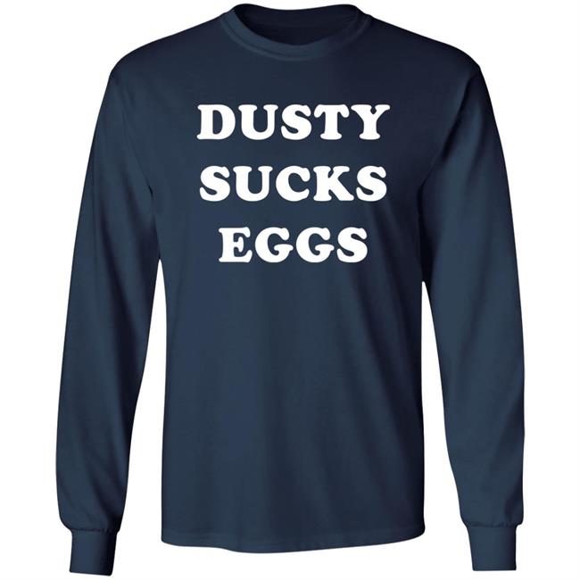 Dusty Sucks Eggs Shirt David Lagreca Dusty Sucks Eggs Shirt David Lagreca