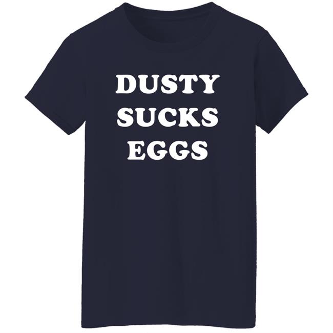 Dusty Sucks Eggs Shirt David Lagreca Dusty Sucks Eggs Shirt David Lagreca