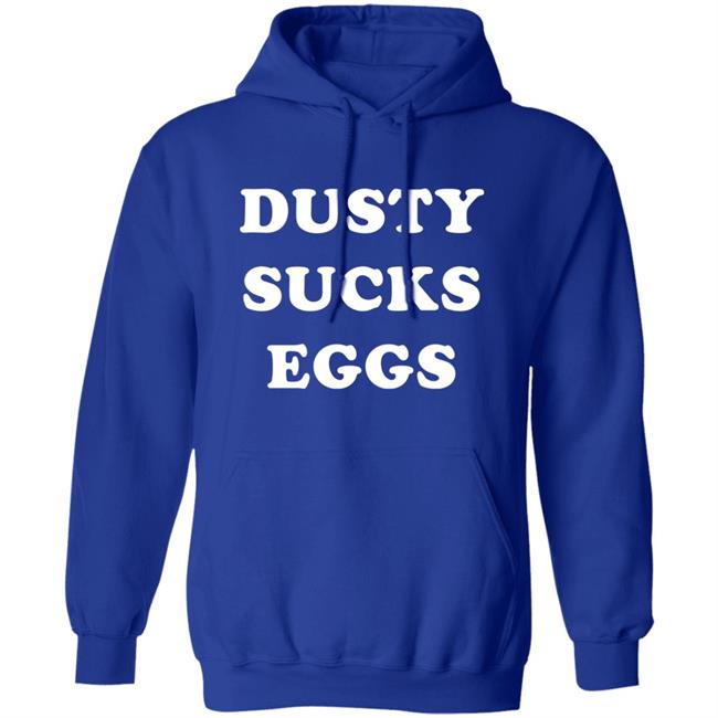 Dusty Sucks Eggs Shirt David Lagreca Dusty Sucks Eggs Shirt David Lagreca