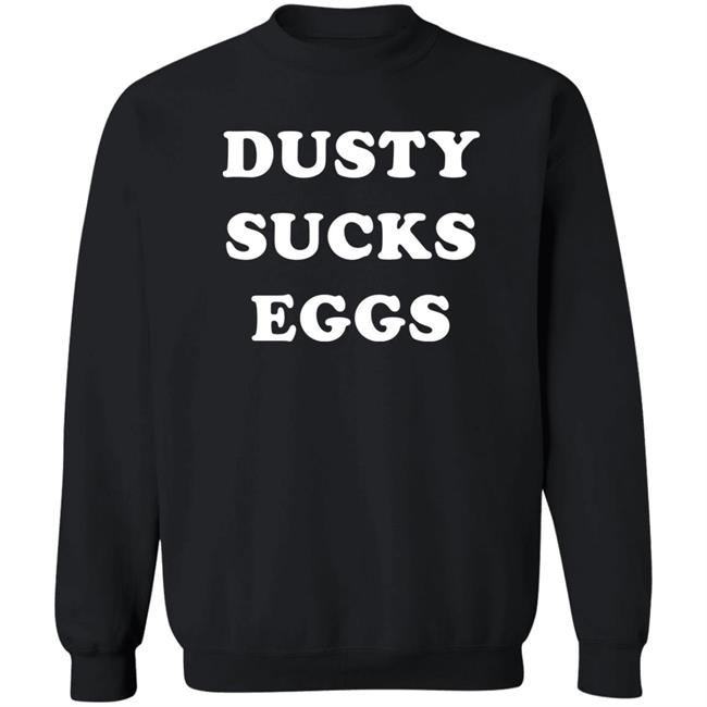 Dusty Sucks Eggs Shirt David Lagreca Dusty Sucks Eggs Shirt David Lagreca