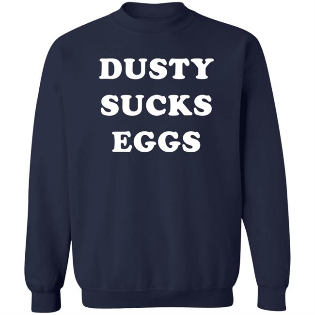 Dusty Sucks Eggs Shirt David Lagreca Dusty Sucks Eggs Shirt David Lagreca
