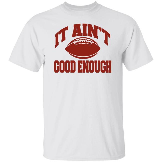 Opolis Clothing Merch Gabe Ikard It Ain’t Good Enough Shirt